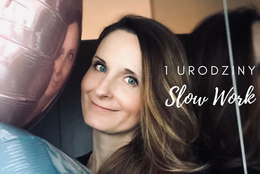 1 urodziny, czyli mój Slow Work